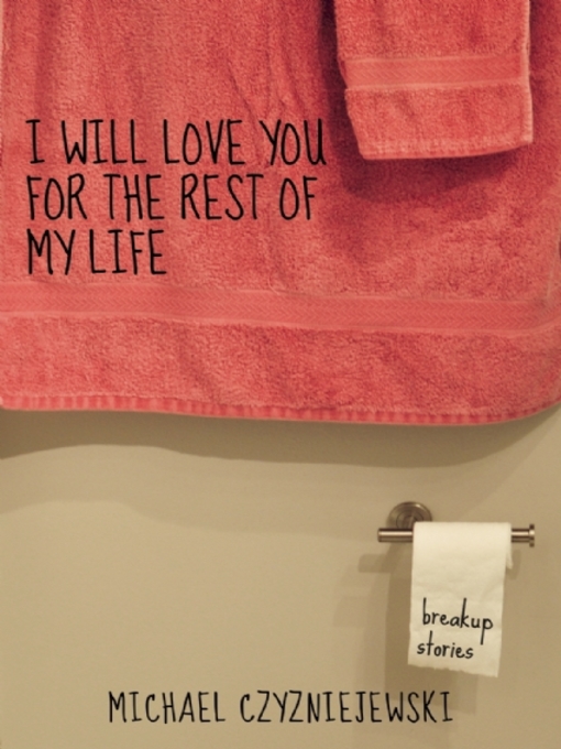 Title details for I Will Love You For the Rest of My Life by Michael Czyzniejewski - Available